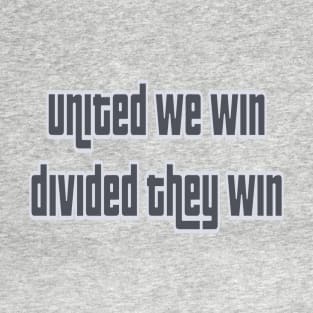 United we win, divided they win T-Shirt